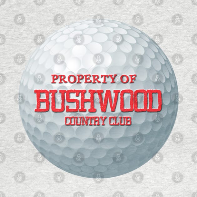 Property of Bushwood Country Club by ArmChairQBGraphics